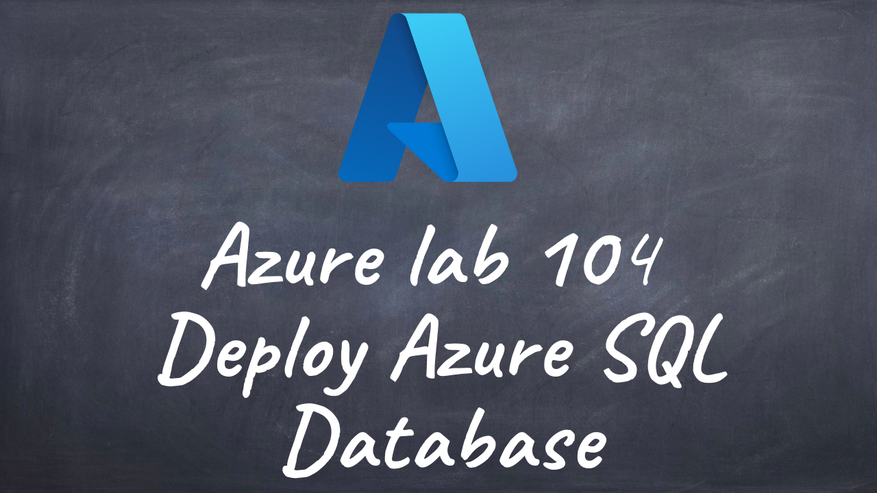 Azurelab 104 Deploy Azure SQL Database