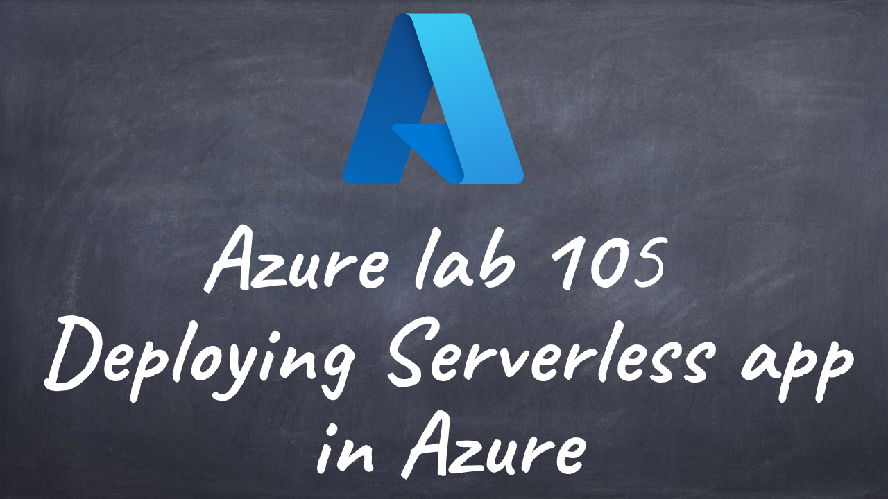 Azurelab 105 Deploy Serverless app in Azure 