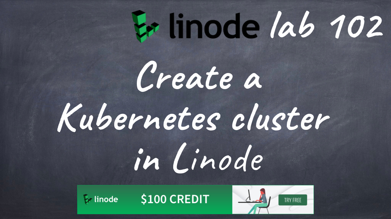 Linodelab 102 Create a Kubernetes cluster in Linode