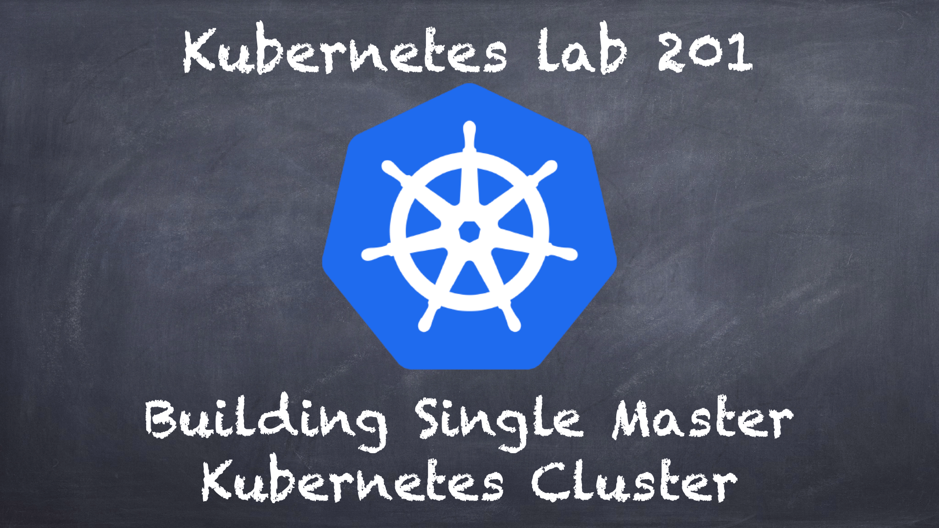 (K8s) Kubernetes lab 201  Building single master Kubernetes cluster