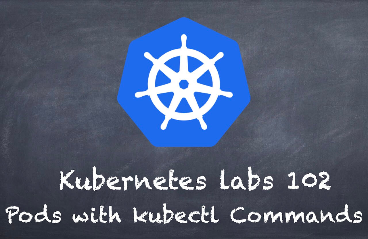 (K8s) Kubernetes lab 102  Pods with kubectl Commands