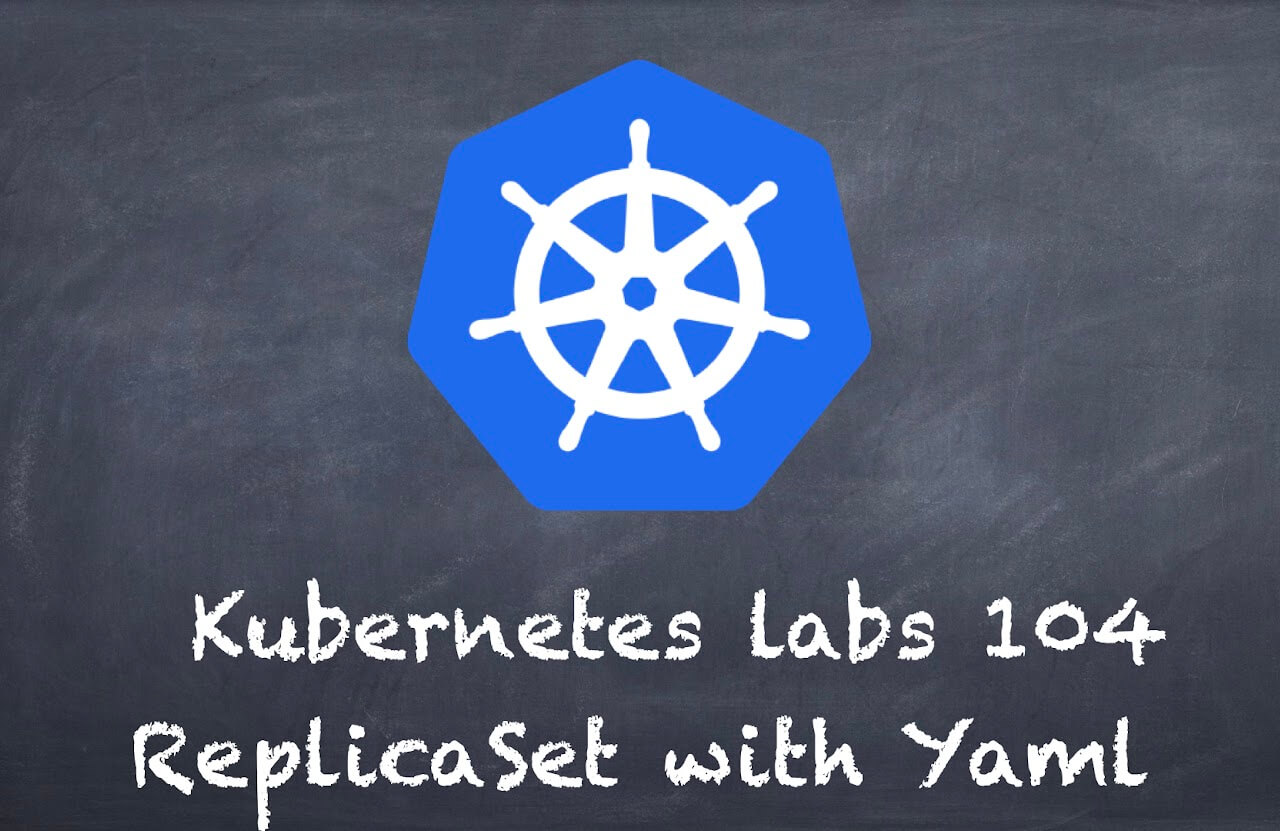 (K8s) Kubernetes lab 104  ReplicaSet with Yaml